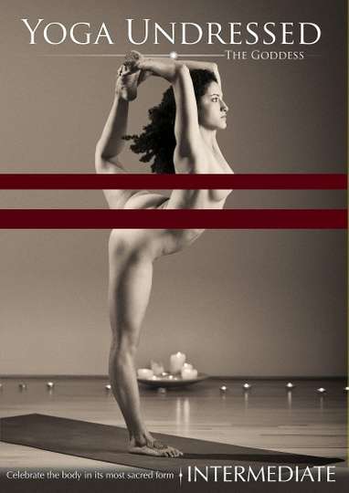Yoga Undressed: The Goddess - Intermediate Poster