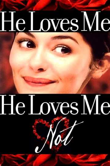He Loves Me He Loves Me Not 2003 Stream And Watch Online Moviefone