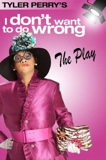 Tyler Perry's I Don't Want to Do Wrong - The Play (2012) - Stream and