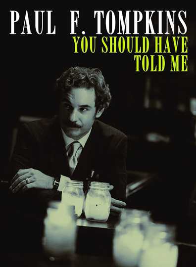 Paul F. Tompkins: You Should Have Told Me Poster