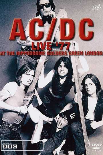 AC/DC: Live '77 At The Hippodrome Golders Green London - Movie | Moviefone