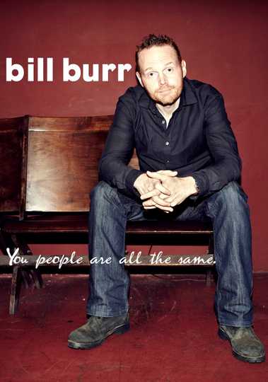 Bill Burr: You People Are All The Same Poster