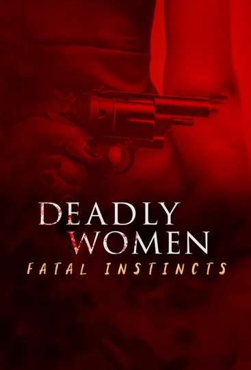 Deadly Women: Fatal Instincts Seasons | Moviefone