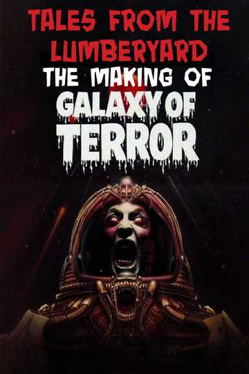 Tales From The Lumber Yard: The Making of Galaxy Of Terror Poster