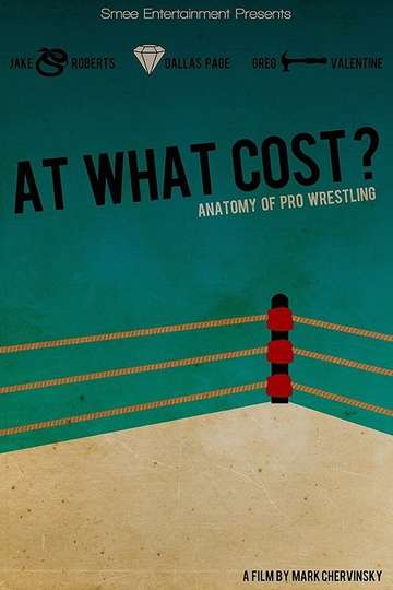 At What Cost Anatomy of Professional Wrestling Poster