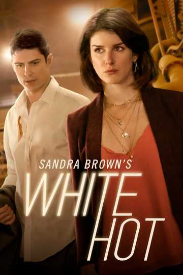 Sandra Brown's White Hot (2016) - Cast and Crew | Moviefone