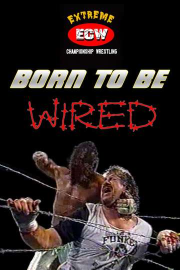 ECW Born to be Wired (1997) - Movie | Moviefone