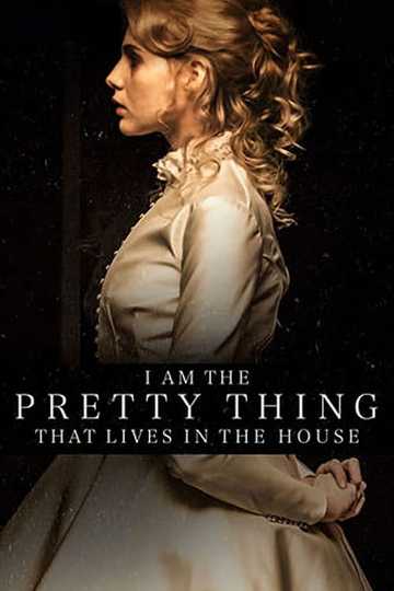 I Am the Pretty Thing That Lives in the House Poster