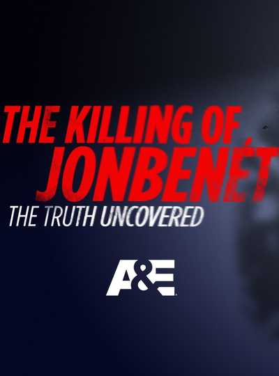 The Killing of JonBenet: The Truth Uncovered Poster