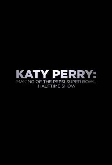 Katy Perry: Making of the Pepsi Super Bowl Halftime Show Poster