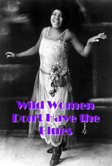 Wild Women Dont Have the Blues Poster