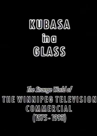 Kubasa in a Glass The Fetishised Winnipeg TV Commercial 19761992 Poster