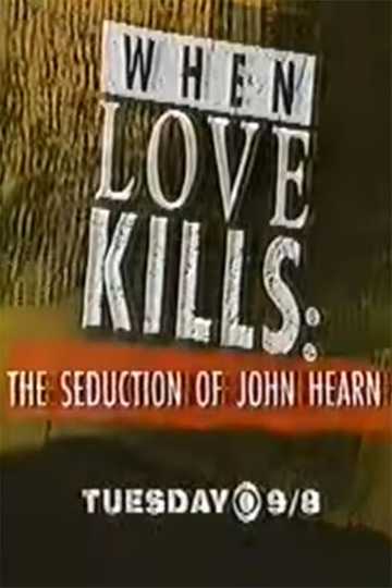 When Love Kills: The Seduction of John Hearn Poster