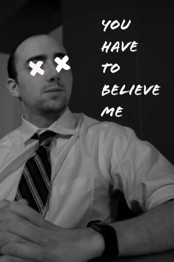 You Have to Believe Me Poster