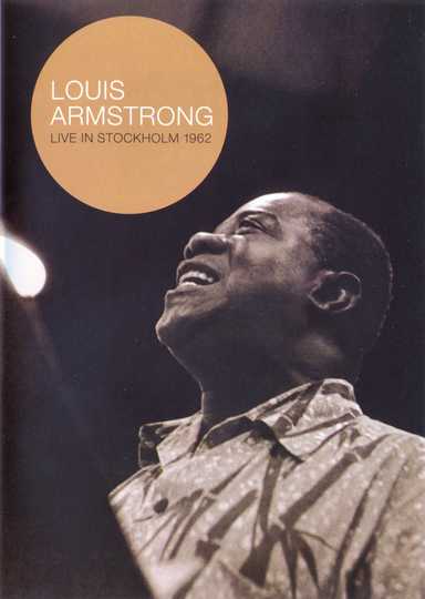 Louis Armstrong - Live In Stockholm 1962 (2007) - Movie | Moviefone