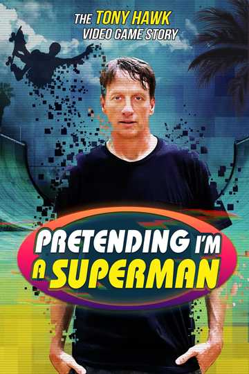 Pretending I'm a Superman: The Tony Hawk Video Game Story Poster