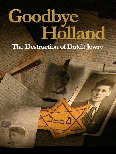 Goodbye Holland The Destruction of Dutch Jewry