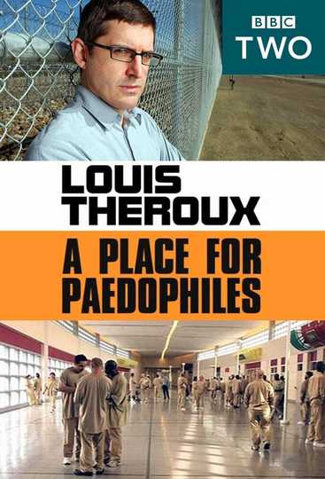 Louis Theroux: A Place for Paedophiles Poster