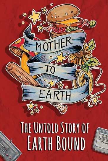 Mother To Earth: The Untold Story Of EarthBound Poster