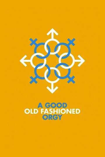 A Good Old Fashioned Orgy Poster