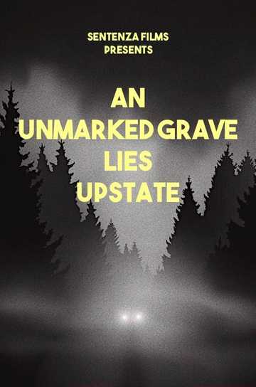 An Unmarked Grave Lies Upstate Poster