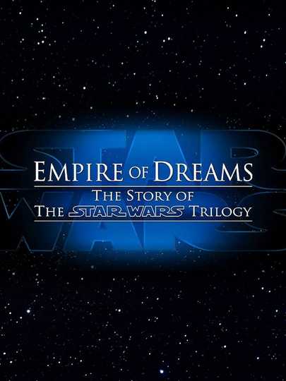Empire of Dreams: The Story of the Star Wars Trilogy Poster