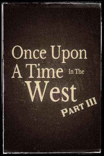 Once Upon A Time In The West - Part III Poster