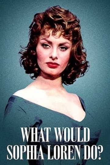 What Would Sophia Loren Do? Poster