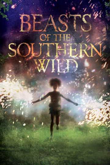 Beasts of the Southern Wild (2012) - Movie | Moviefone