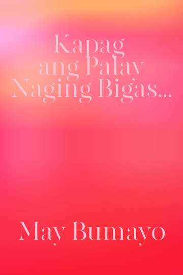 Kapag Ang Palay Naging Bigas May Bumayo Poster