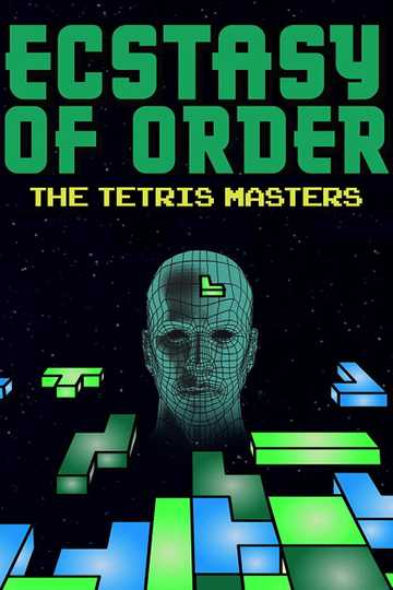 Ecstasy of Order: The Tetris Masters Poster